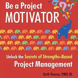 Be a Project Motivator: Unlock the Secrets of Strengths-Based Project Management [Audiobook]