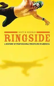 Ringside: A History of Professional Wrestling in America