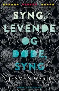 «Syng, levende og døde, syng» by Jesmyn Ward