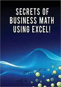 Secrets of Business Math Using Excel!