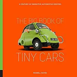 The Big Book of Tiny Cars: A Century of Diminutive Automotive Oddities