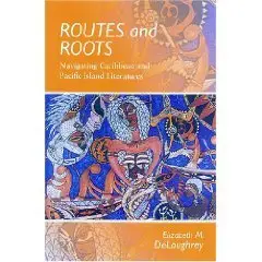 Routes and Roots: Navigating Caribbean and Pacific Island Literatures (Literature).