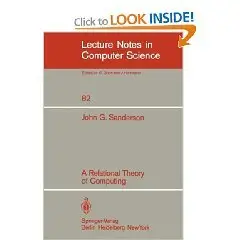A Relational Theory of Computing (Lecture Notes in Computer Science) (v. 82)  