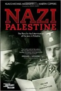 Nazi Palestine: The Plans for the Extermination of the Jews in Palestine