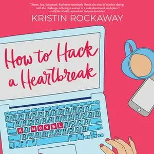 «How to Hack a Heartbreak» by Kristin Rockaway