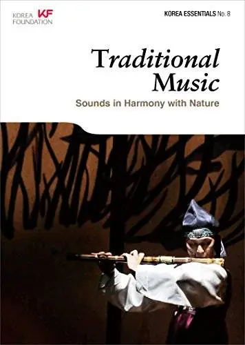 Traditional Music: Sounds in Harmony with Nature (Korea Essentials, 8)
