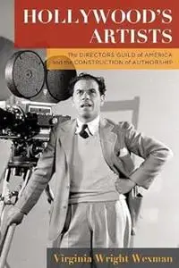 Hollywood's Artists: The Directors Guild of America and the Construction of Authorship