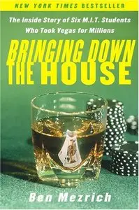 Bringing Down the House : The Inside Story of Six MIT Students Who Took Vegas for Millions