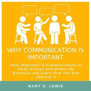 «Why communication is important: How Important is Communication in Small Groups and Within the Business and Learn How Yo