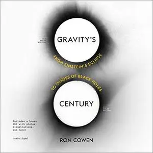 Gravity's Century: From Einstein's Eclipse to Images of Black Holes [Audiobook]