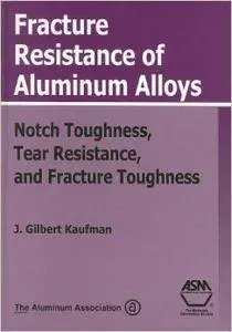 Fracture Resistance of Alumninum Alloys: Notch Toughness, Tear Resistance, and Fracture Toughness (Repost)