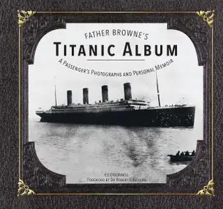 Father Browne's Titanic Album: A Passenger's Photographs and Personal Memoir
