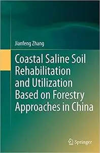 Coastal Saline Soil Rehabilitation and Utilization Based on Forestry Approaches in China (Repost)