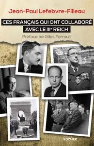 Jean-Paul Lefebvre-Filleau, "Ces Français qui ont collaboré avec le IIIe Reich"