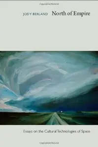 North of Empire: Essays on the Cultural Technologies of Space
