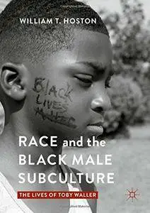 Race and the Black Male Subculture: The Lives of Toby Waller