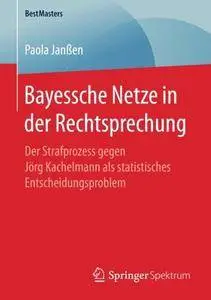 Bayessche Netze in der Rechtsprechung: Der Strafprozess gegen Jörg Kachelmann als statistisches Entscheidungsproblem