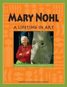 Mary Nohl: A Lifetime in Art (Badger Biographies)