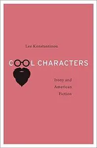 Cool Characters: Irony and American Fiction