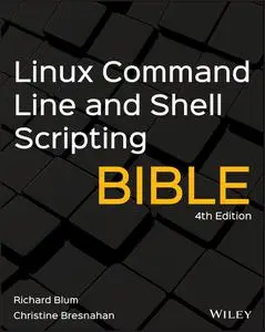 Linux Command Line and Shell Scripting Bible, 4th Edition