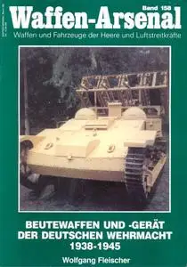 Beutewaffen und -Gerat der Deutschen Wehrmacht 1938-1945 (Waffen-Arsenal Band 158) (Repost)