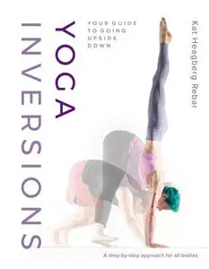 Yoga Inversions: Your Guide to Going Upside Down