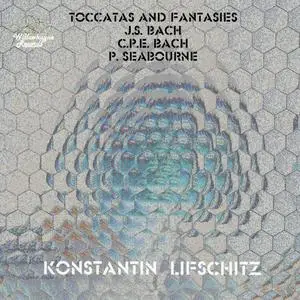 Konstantin Lifschitz - J.S. Bach, C.P.E. Bach & P. Seabourne: Toccatas & Fantasies (2022) [Official Digital Download]