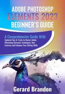 Adobe Photoshop Elements 2023 Beginner's Guide