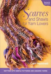 Scarves and Shawls for Yarn Lovers: Knitting with Simple Patterns and Amazing Yarns