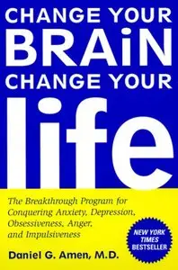 Daniel G. Amen - Change Your Brain, Change Your Life
