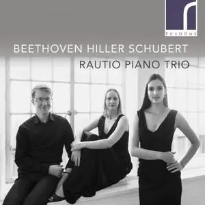 Rautio Piano Trio - Beethoven, Hiller & Schubert Works for Piano Trio (2017)