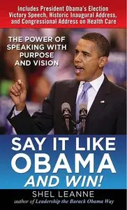 Say It Like Obama and WIN!: The Power of Speaking with Purpose and Vision (repost)