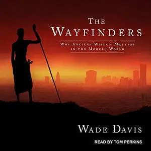 The Wayfinders: Why Ancient Wisdom Matters in the Modern World [Audiobook]