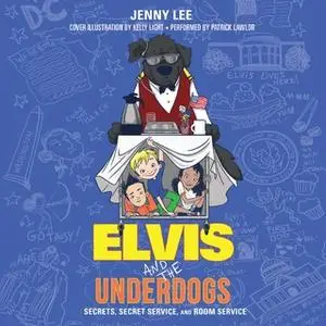 «Elvis and the Underdogs: Secrets, Secret Service, and Room Service» by Jenny Lee