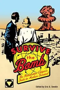 Survive the Bomb: The Radioactive Citizen's Guide to Nuclear Survival