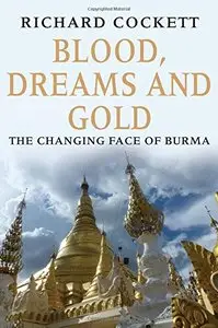 Blood, Dreams and Gold: The Changing Face of Burma