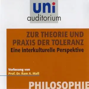 «Uni Auditorium - Philosophie: Zur Theorie und Praxis der Toleranz» by Ram A. Mall