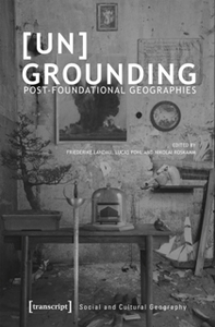 [Un]Grounding : Post-Foundational Geographies
