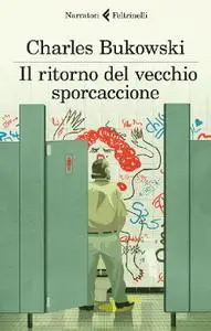 Charles Bukowski - Il ritorno del vecchio sporcaccione