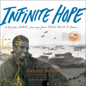 «Infinite Hope: A Black Artist's Journey from World War II to Peace» by Ashley Bryan