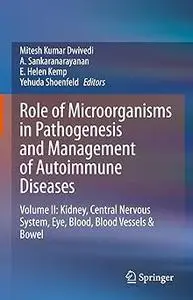 Role of Microorganisms in Pathogenesis and Management of Autoimmune Diseases: Volume II: Kidney, Central Nervous System,
