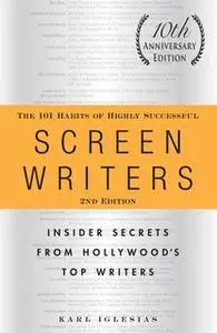 «The 101 Habits of Highly Successful Screenwriters, 10th Anniversary Edition» by Karl Iglesias