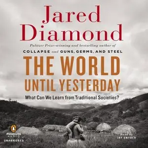 Jared Diamond - The World until Yesterday: What Can We Learn from Traditional Societies?