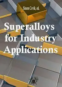 "Superalloys for Industry Applications" ed. by Sinem Cevik