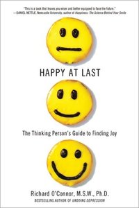 Happy at Last: The Thinking Person's Guide to Finding Joy