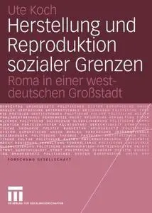 Herstellung und Reproduktion sozialer Grenzen: Roma in einer westdeutschen Großstadt