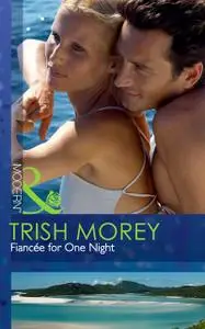 «Fiancee for One Night» by Trish Morey