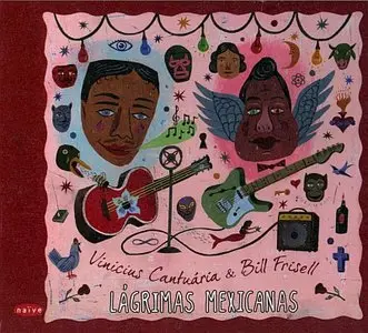 Vinicius Cantuaria & Bill Frisell - Lagrimas Mexicanas (2011) {Naive}
