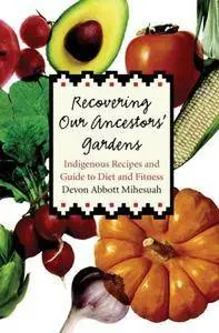 Recovering Our Ancestors' Gardens: Indigenous Recipes and Guide to Diet and Fitness [Repost]