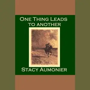 «One Thing Leads To Another» by Stacy Aumonier